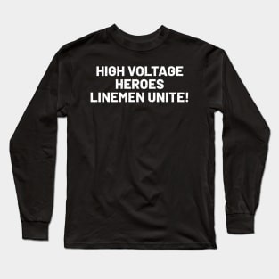 High Voltage Heroes Linemen Unite! Long Sleeve T-Shirt